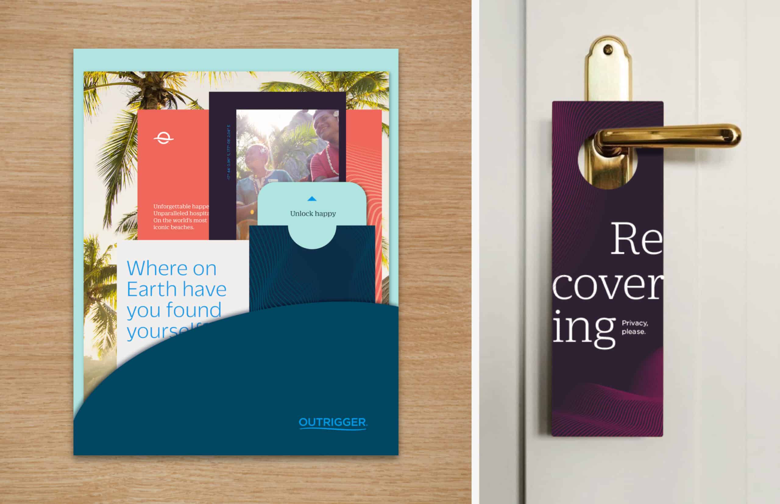 A two-pane image, left side is a hotel welcome packet folder, inside are various sizes of paper, the largest showing image of palm trees, topped by a coral page with the Outrigger O icon, on top of that is a smaller purple page with an image of two local team members wearing flowers behind their ears, topped by a blue key card case and white key card reading, “Unlock happy” next to a white page with blue font reading, “Where on Earth have you found yourself”, right pane shows a hotel door sign reading, “Recovering Privacy please.”